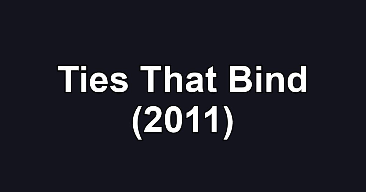 Ties That Bind (2011)
