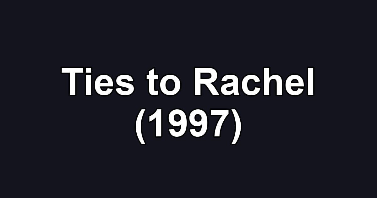 Ties to Rachel (1997)