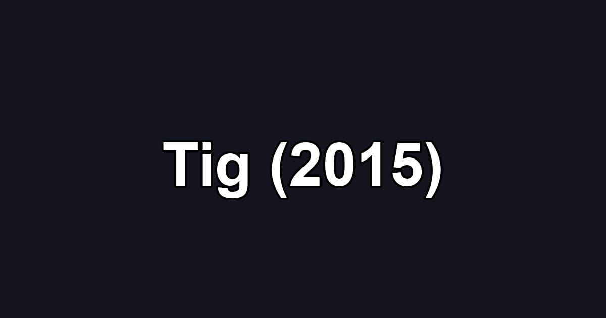 Tig (2015)