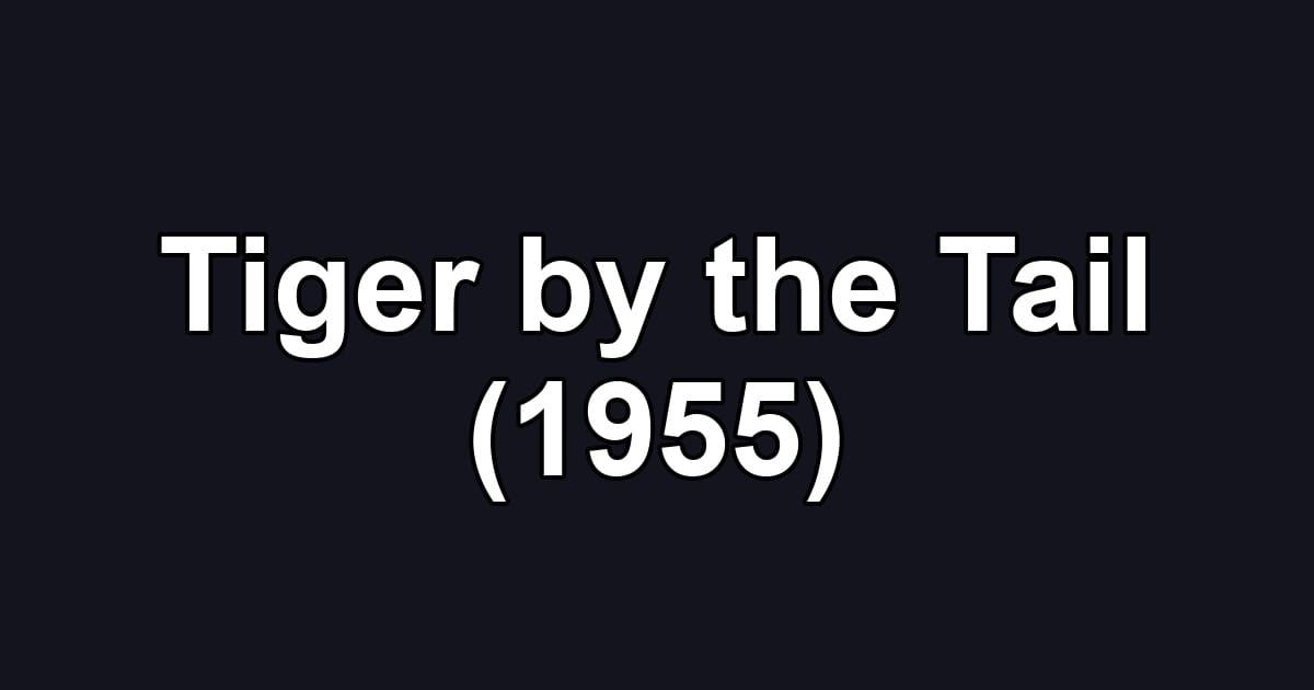 Tiger by the Tail (1955)