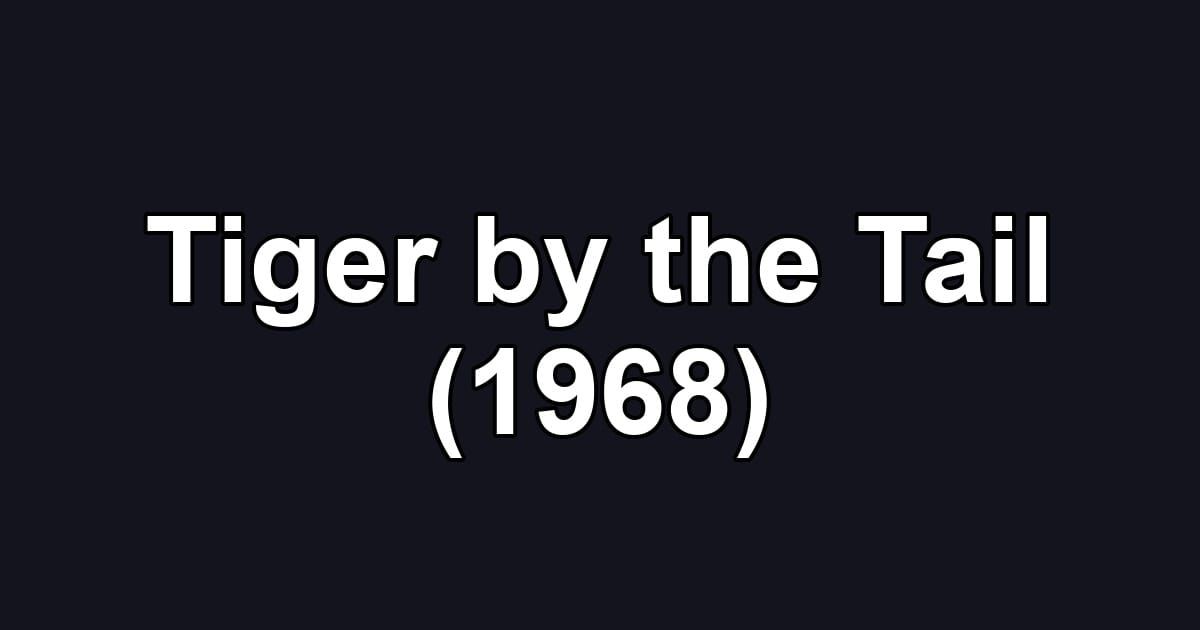 Tiger by the Tail (1968)
