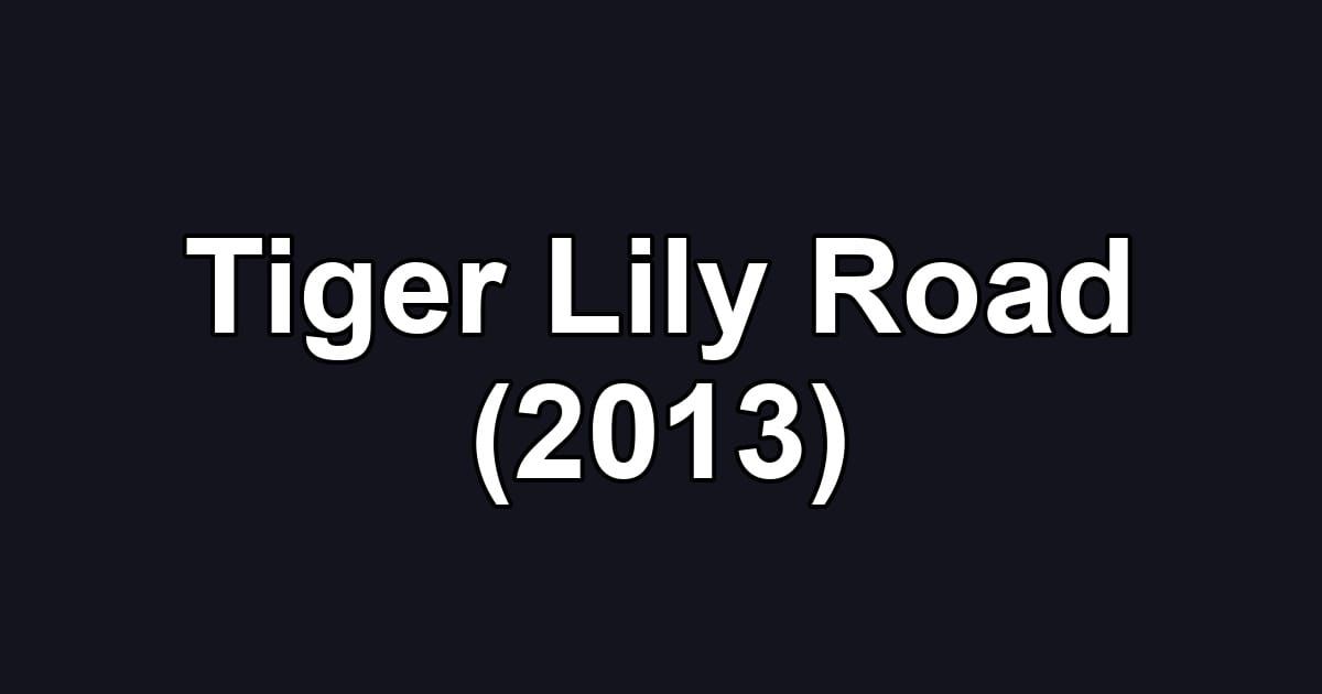 Tiger Lily Road (2013)
