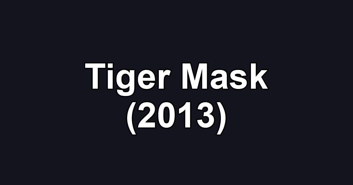 Tiger Mask (2013)