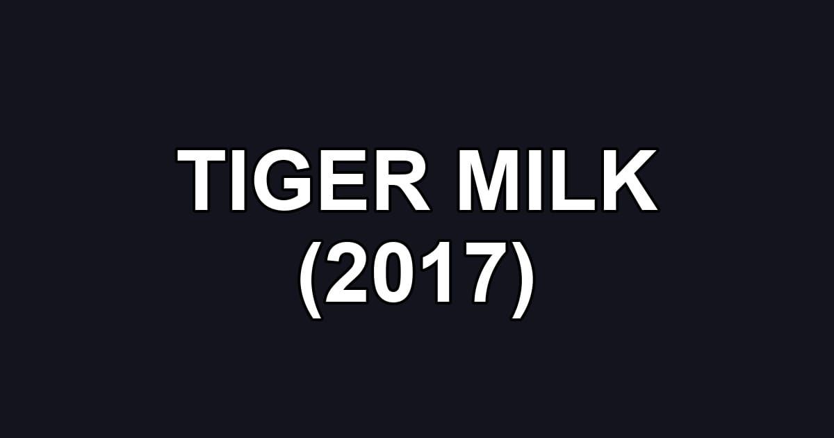 TIGER MILK (2017)