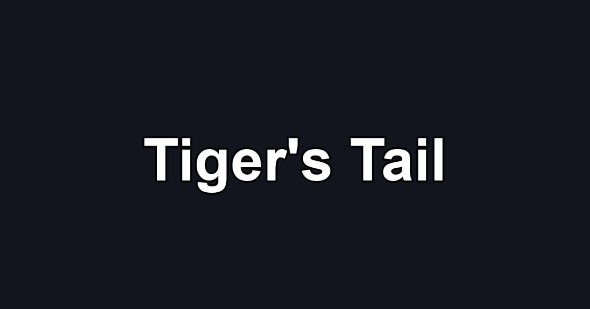Tiger's Tail