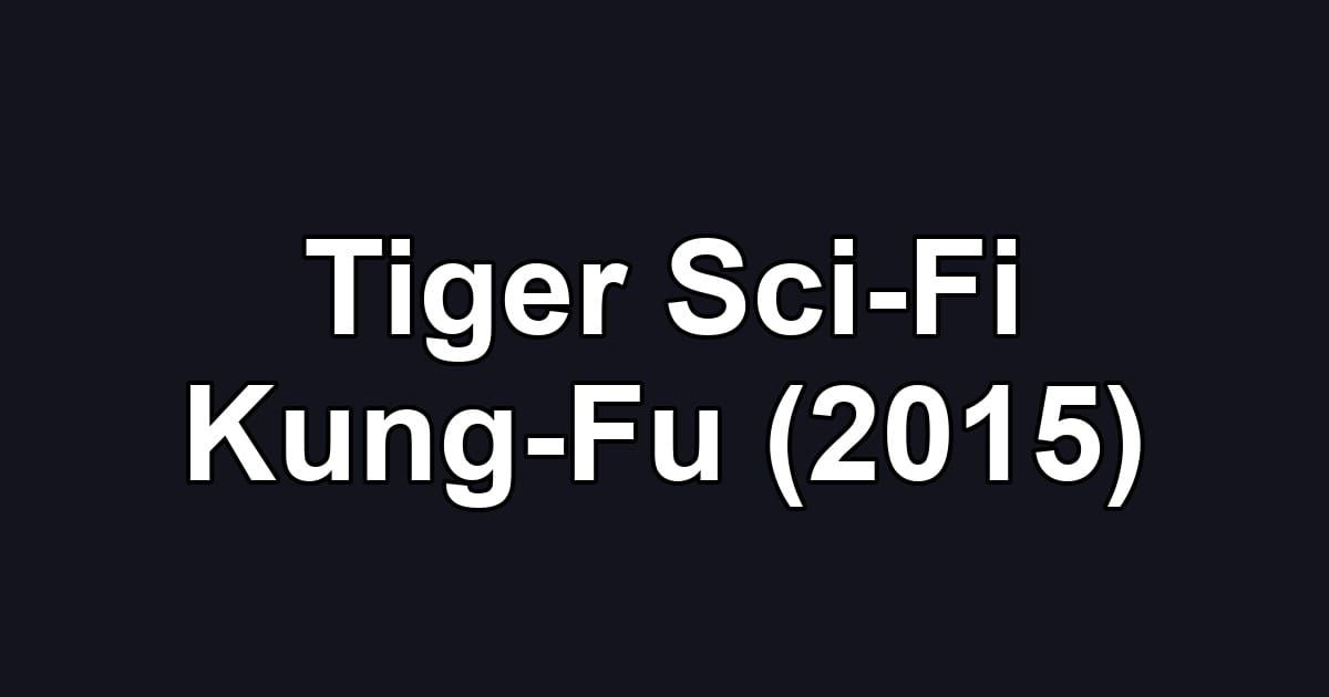 Tiger Sci-Fi Kung-Fu (2015)