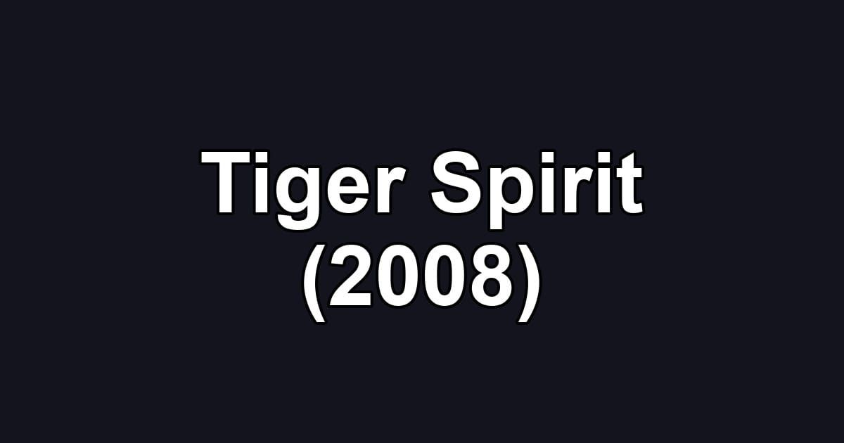Tiger Spirit (2008)