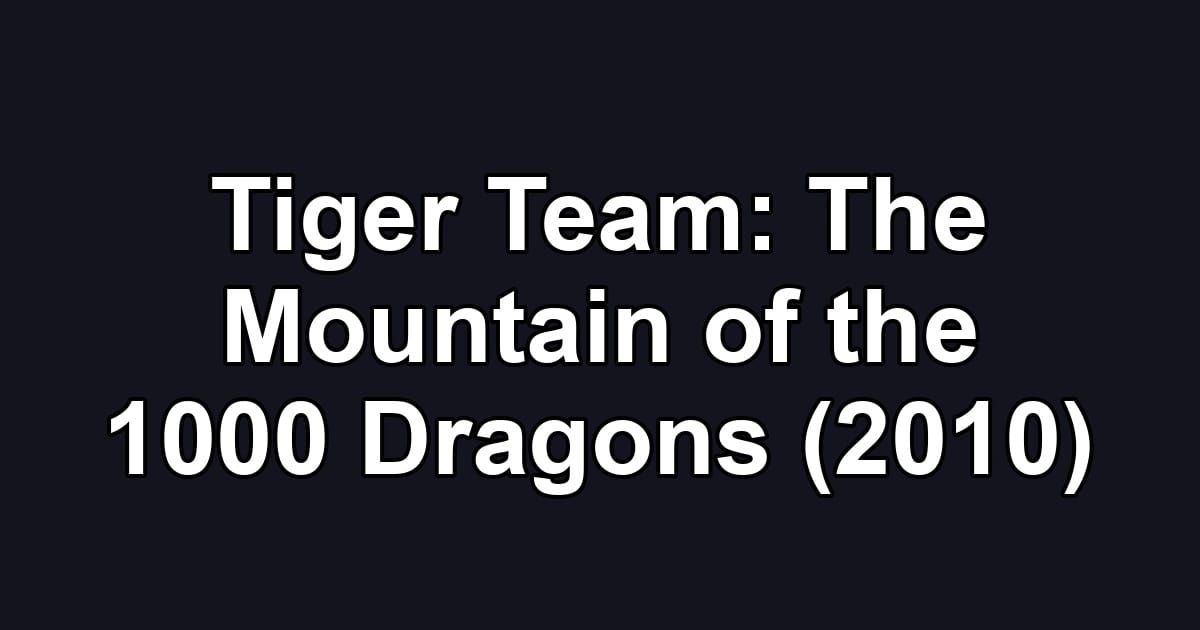 Tiger Team: The Mountain of the 1000 Dragons (2010)