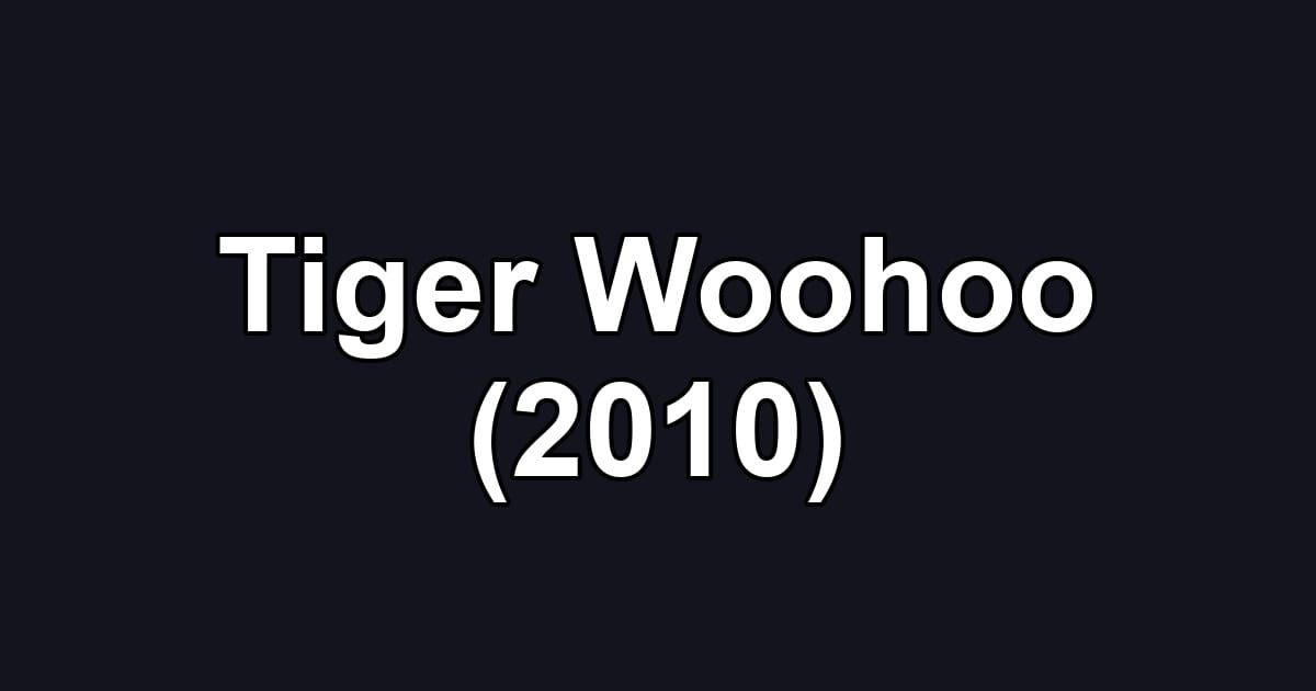 Tiger Woohoo (2010)