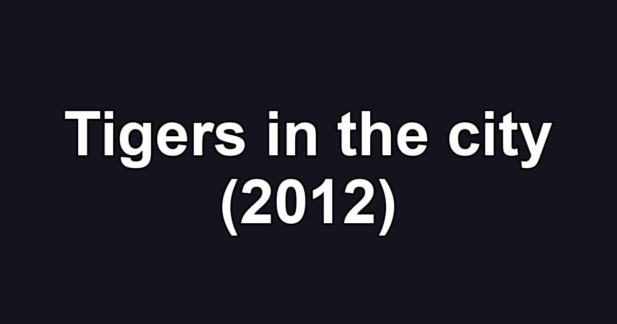 Tigers in the city (2012)