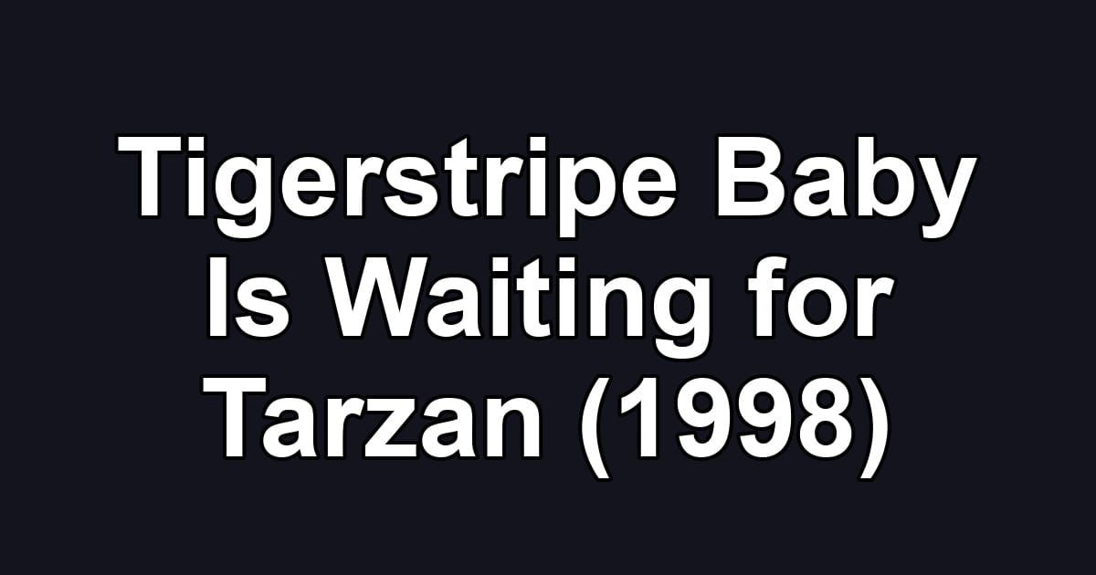 Tigerstripe Baby Is Waiting for Tarzan (1998)