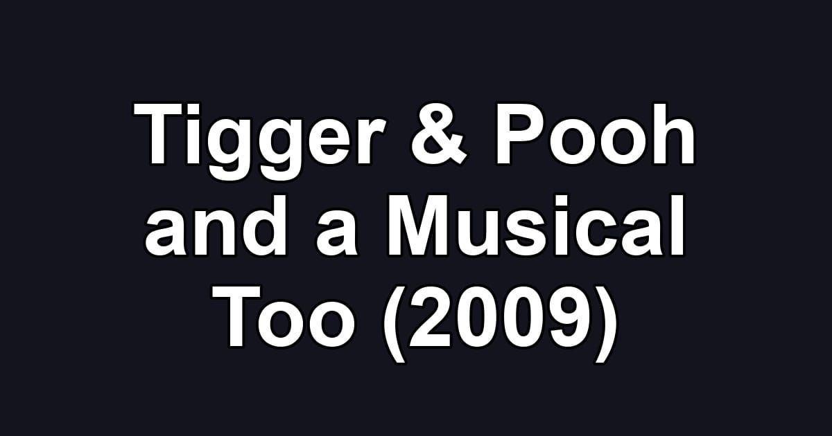 Tigger & Pooh and a Musical Too (2009)