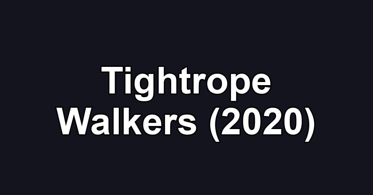 Tightrope Walkers (2020)