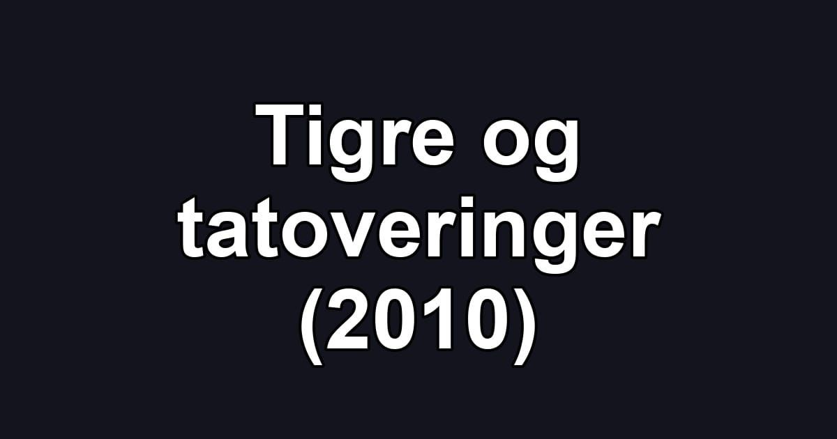 Tigre og tatoveringer (2010)
