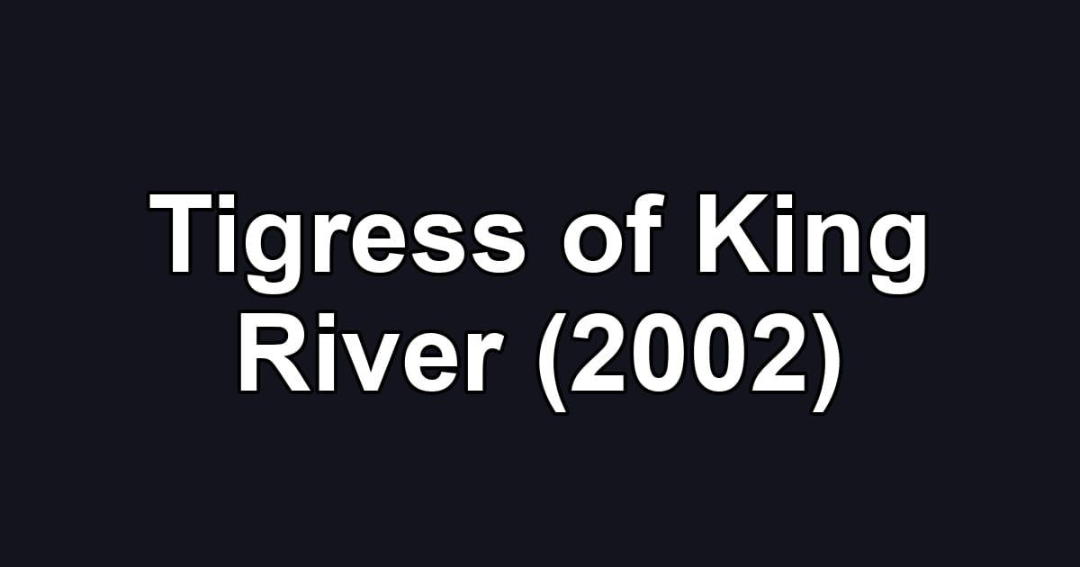 Tigress of King River (2002)