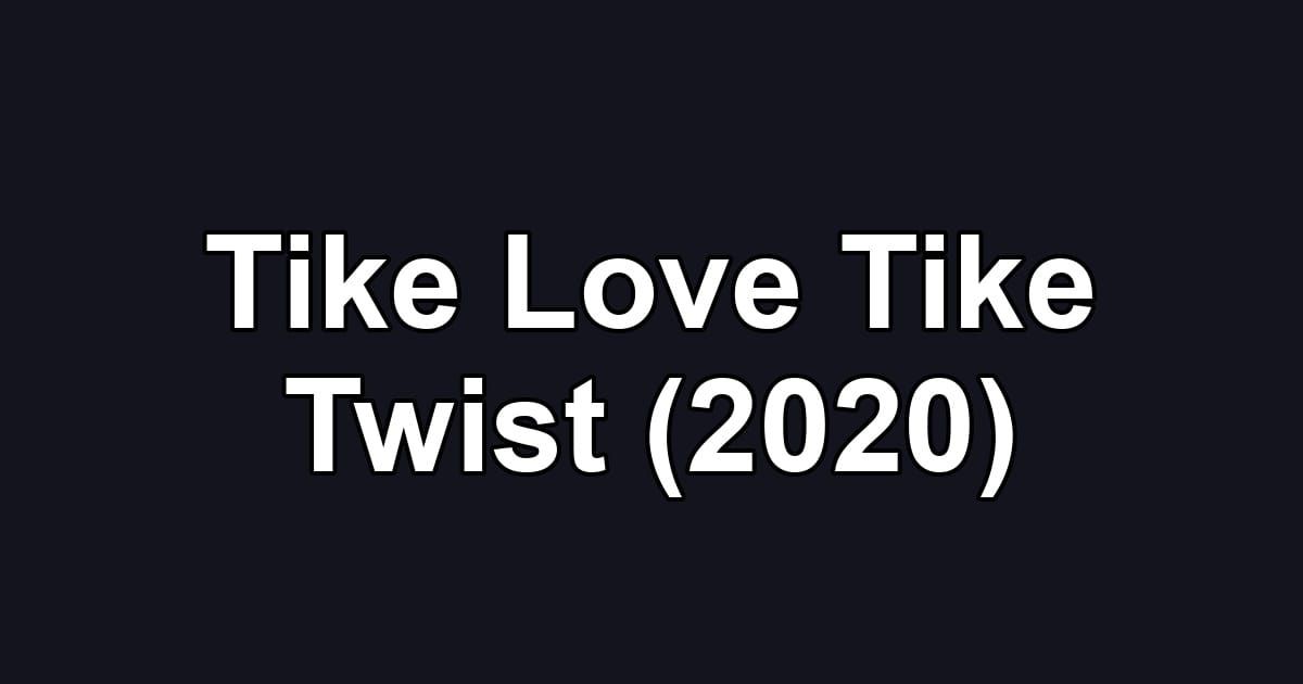 Tike Love Tike Twist (2020)