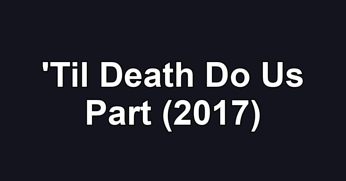 'Til Death Do Us Part (2017)