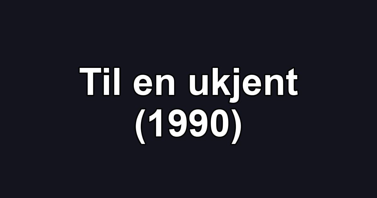 Til en ukjent (1990)