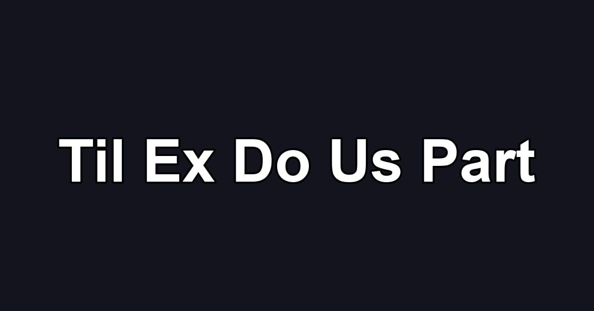 Til Ex Do Us Part