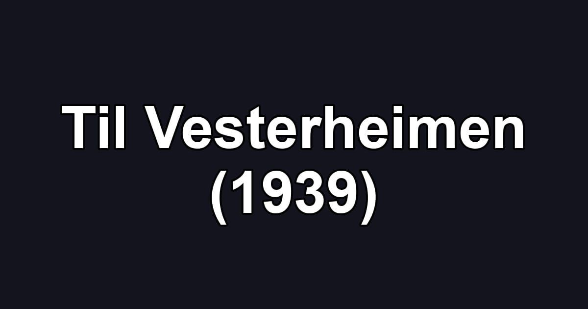 Til Vesterheimen (1939)