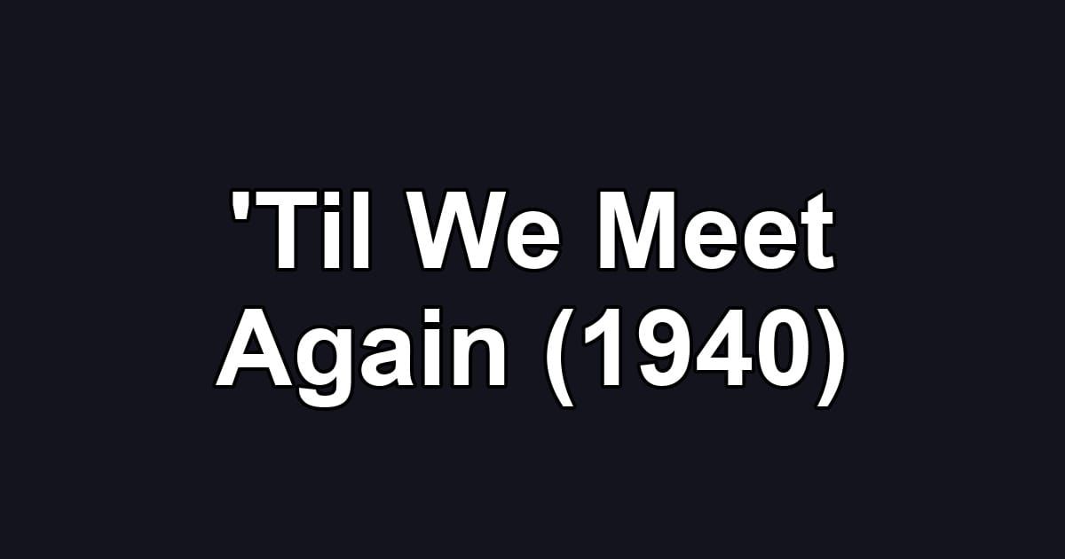 'Til We Meet Again (1940)
