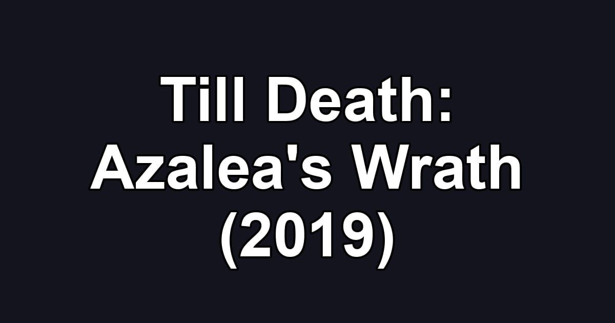Till Death: Azalea's Wrath (2019)