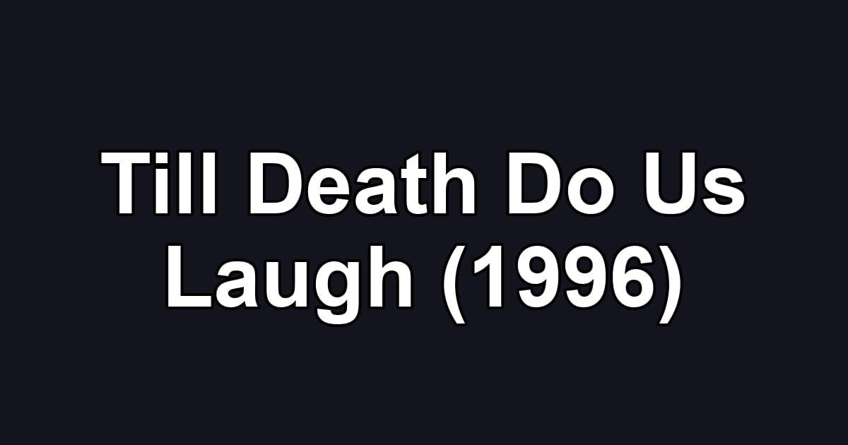 Till Death Do Us Laugh (1996)