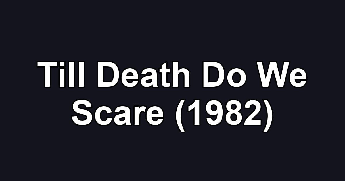 Till Death Do We Scare (1982)