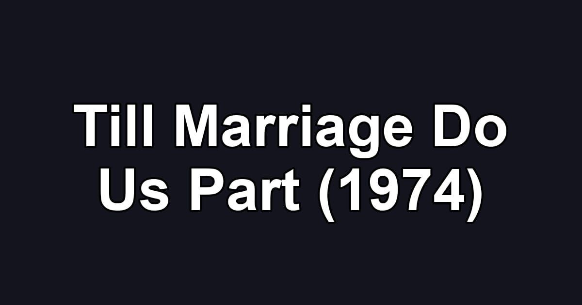 Till Marriage Do Us Part (1974)