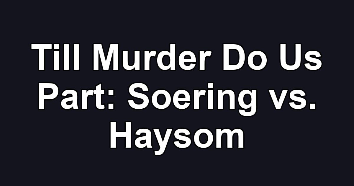 Till Murder Do Us Part: Soering vs. Haysom