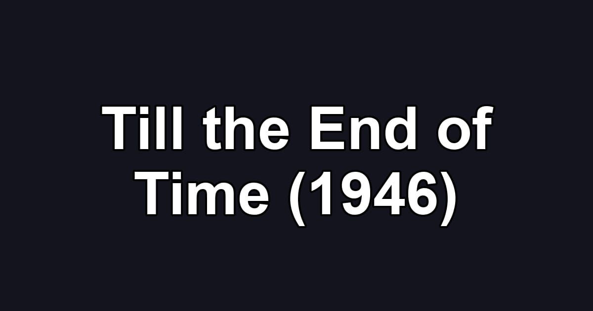 Till the End of Time (1946)