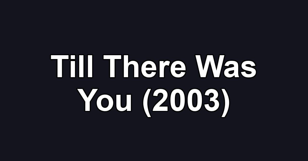 Till There Was You (2003)