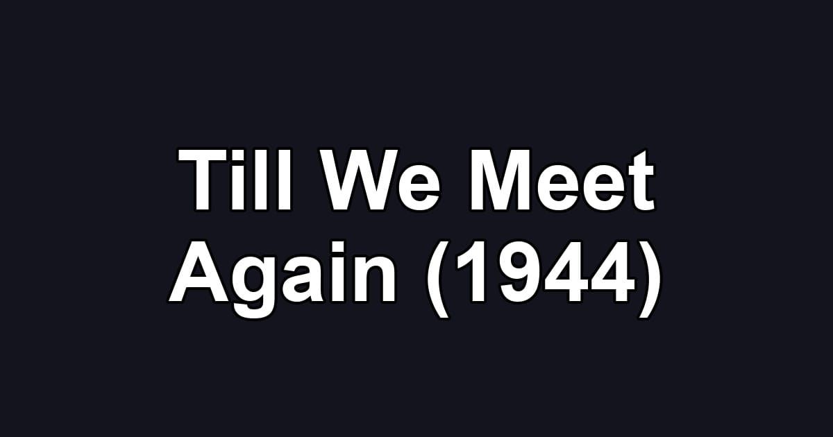 Till We Meet Again (1944)