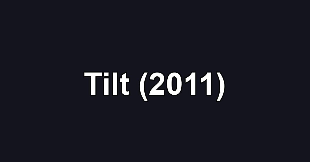 Tilt (2011)