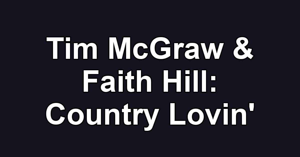 Tim McGraw & Faith Hill: Country Lovin'