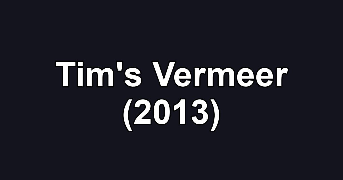 Tim's Vermeer (2013)