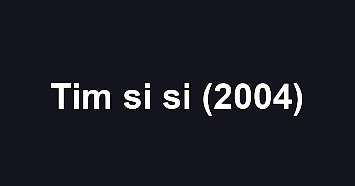 Tim si si (2004)