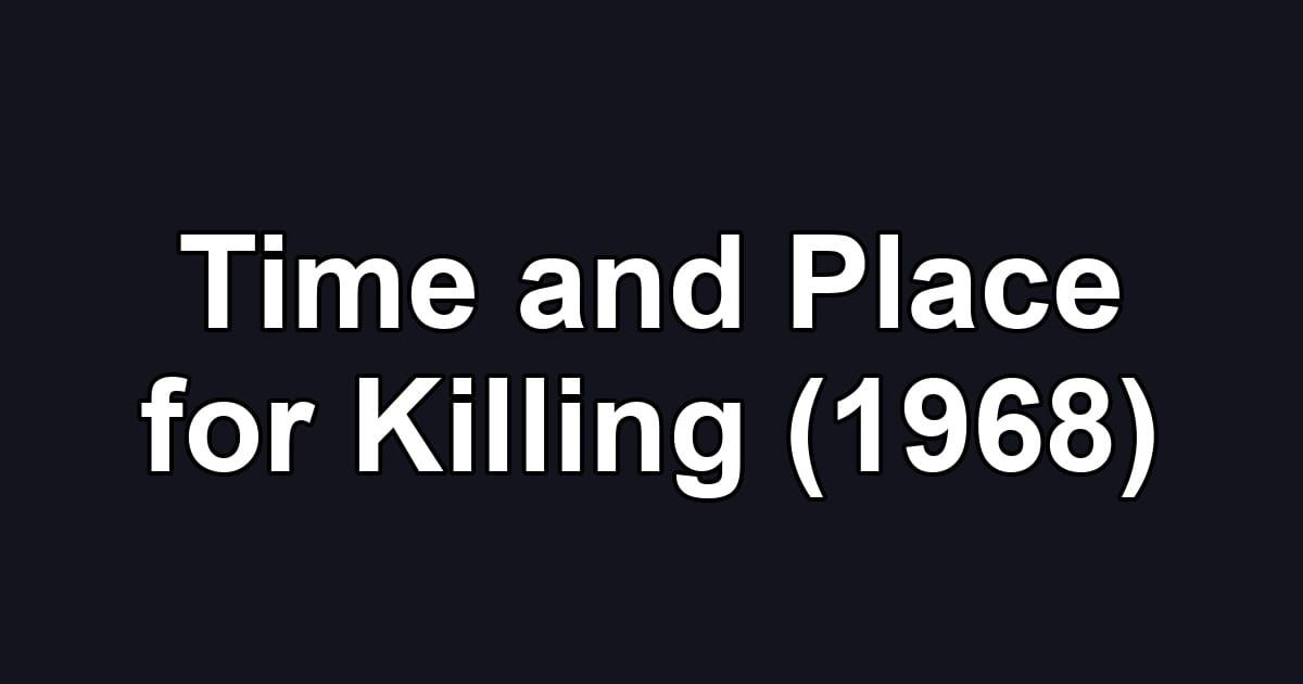 Time and Place for Killing (1968)