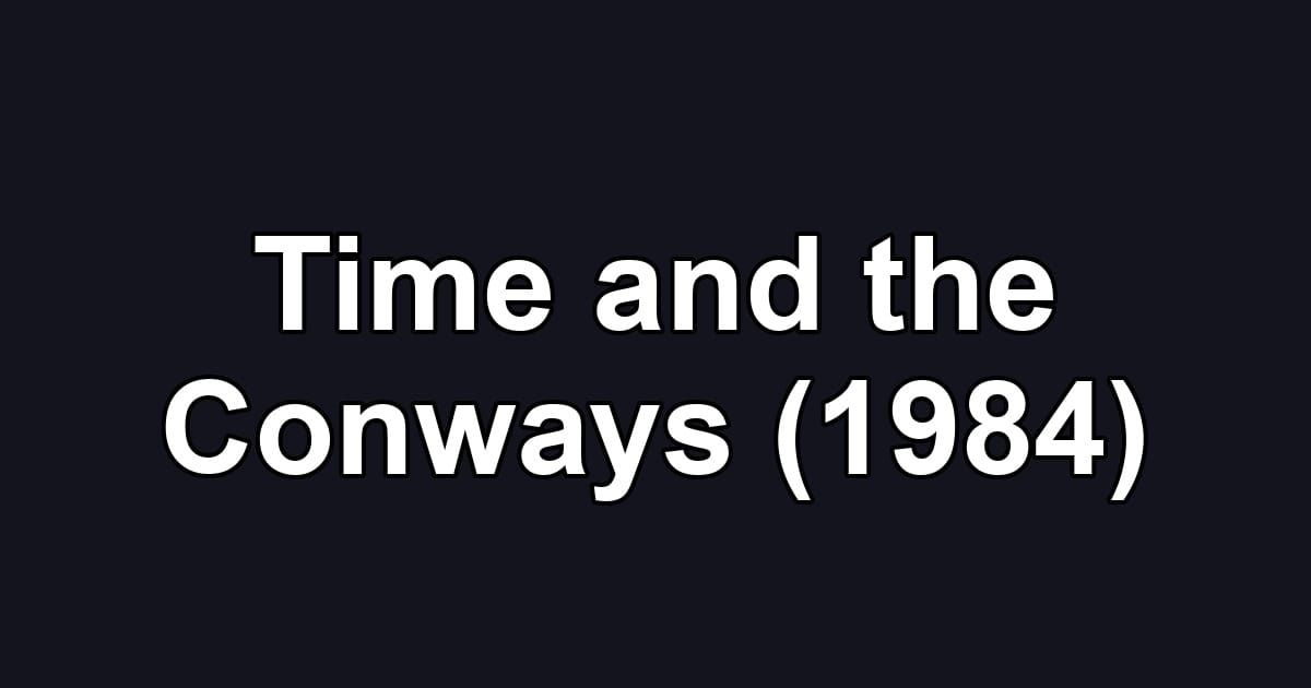 Time and the Conways (1984)