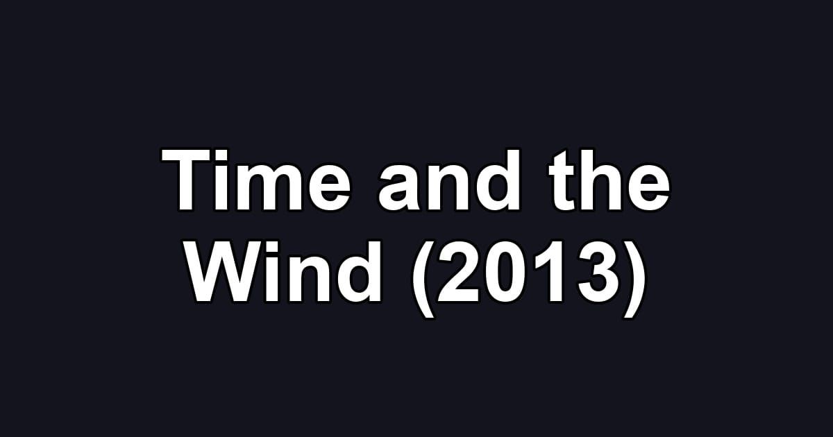 Time and the Wind (2013)