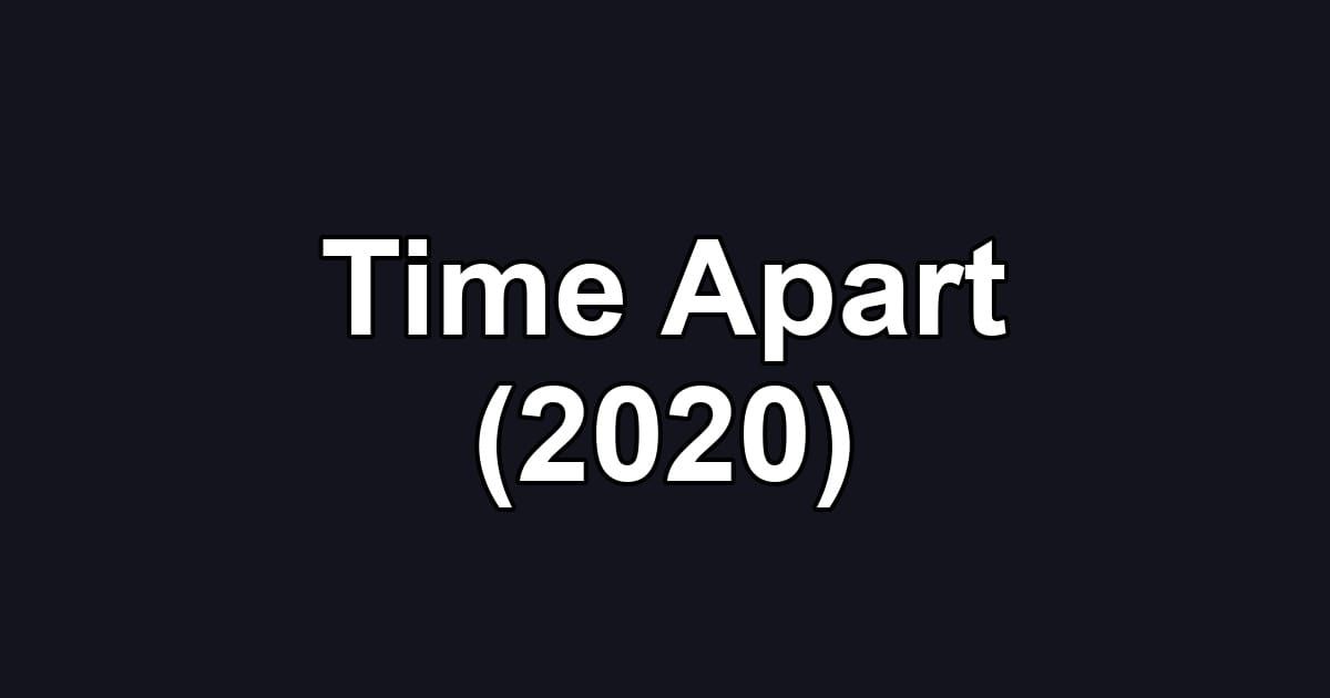 Time Apart (2020)
