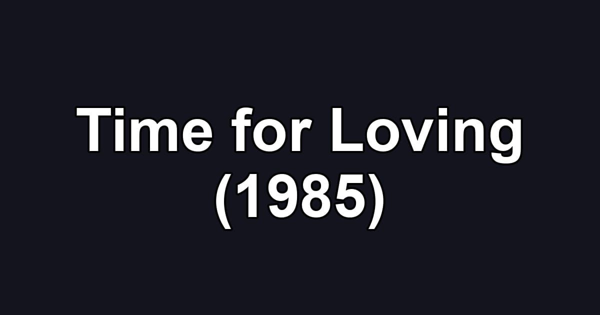 Time for Loving (1985)