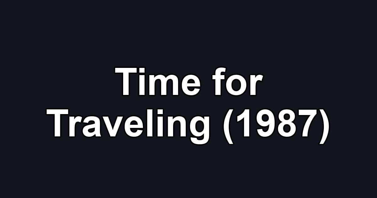 Time for Traveling (1987)
