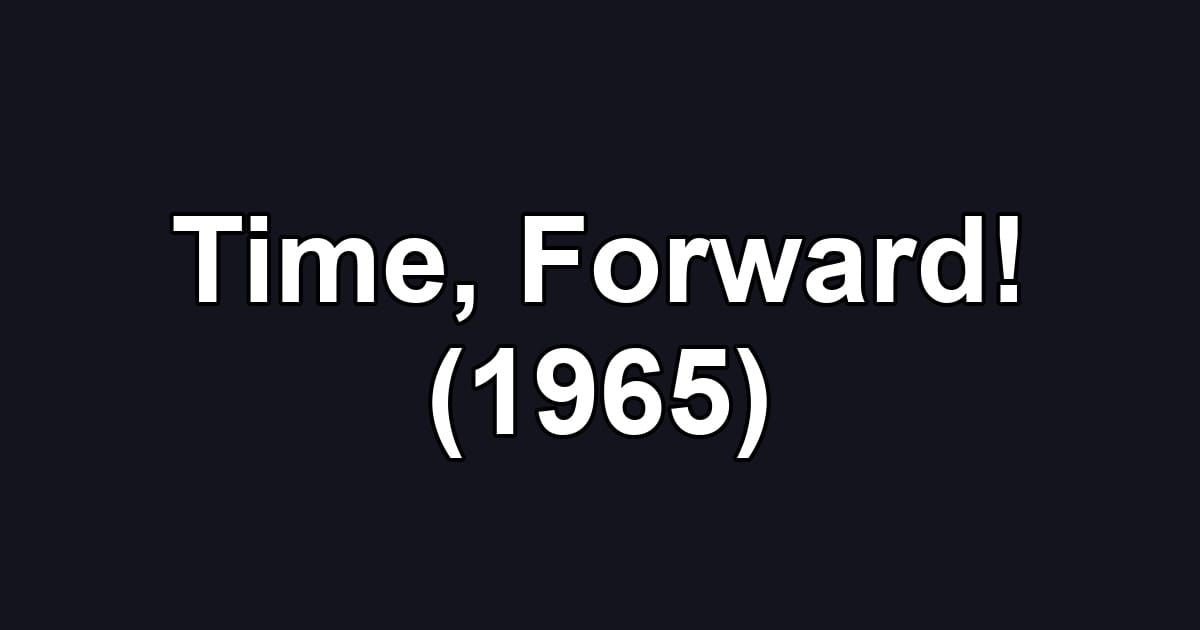 Time, Forward! (1965)