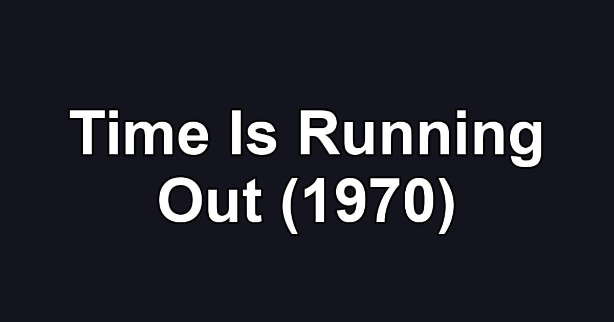 Time Is Running Out (1970)