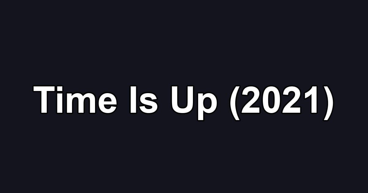 Time Is Up (2021)
