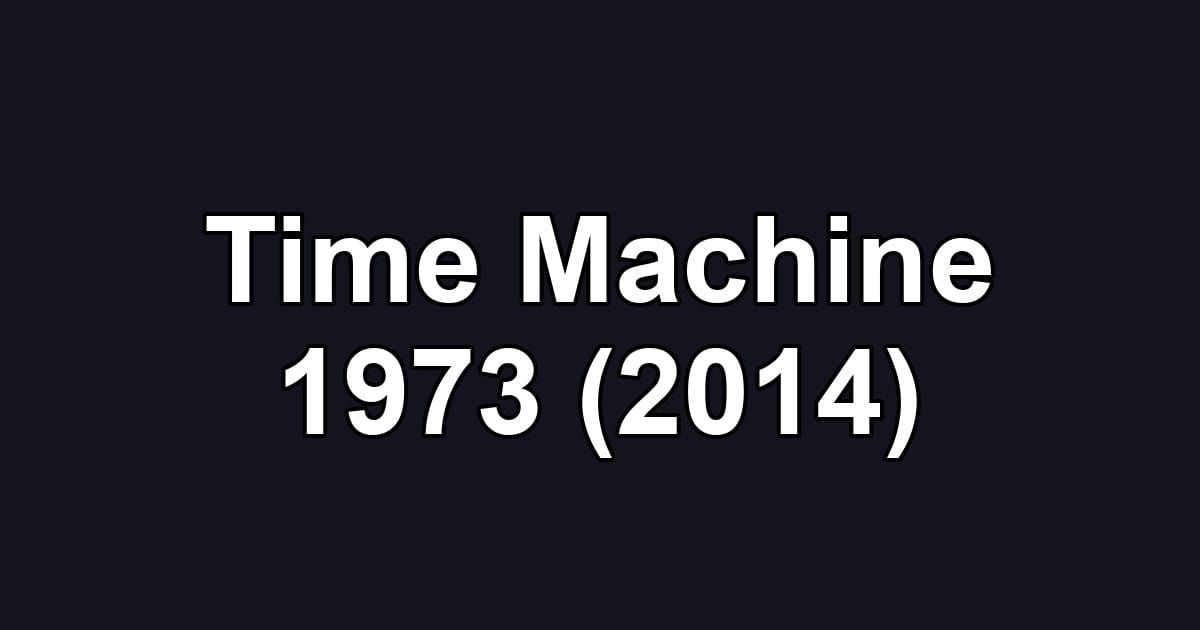 Time Machine 1973 (2014)