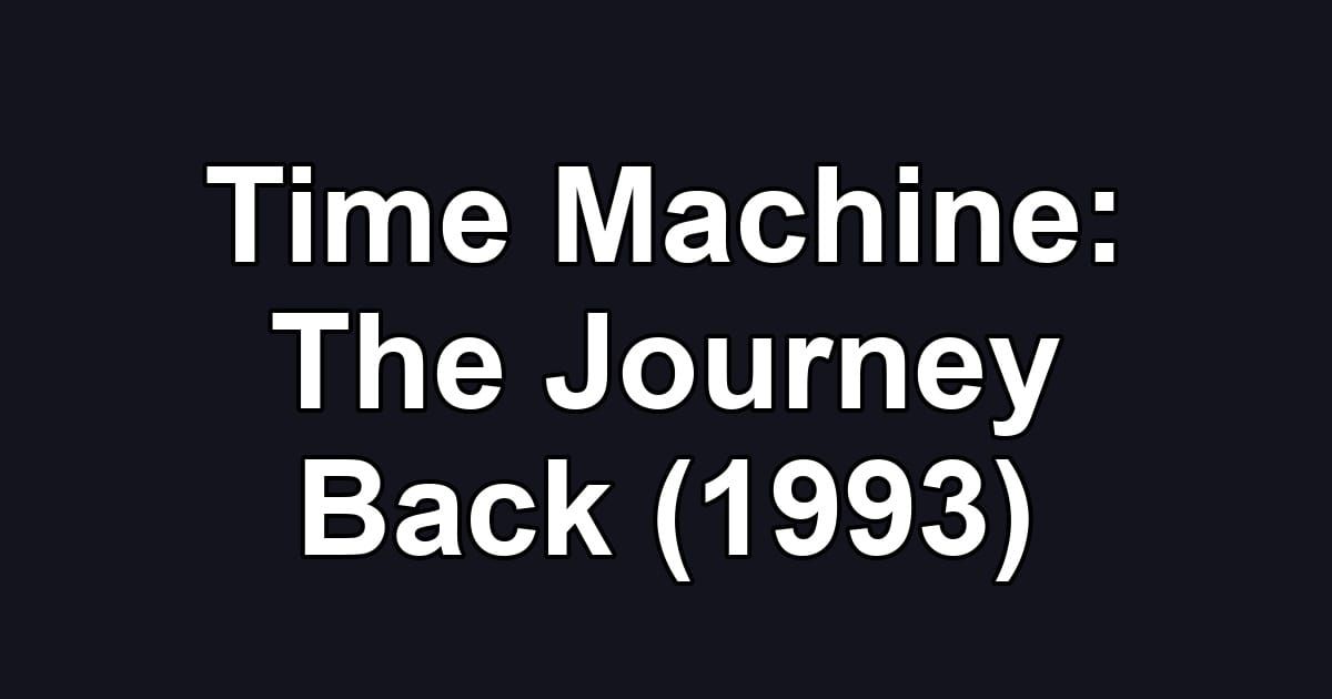 Time Machine: The Journey Back (1993)