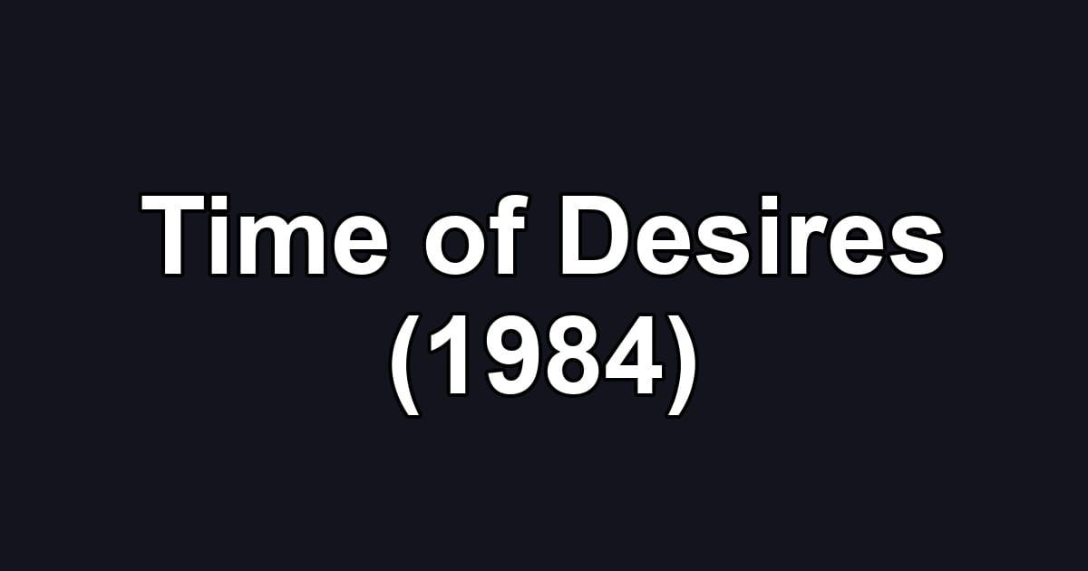 Time of Desires (1984)