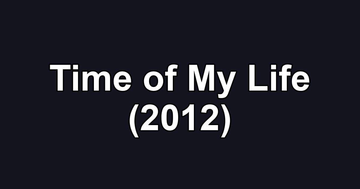 Time of My Life (2012)